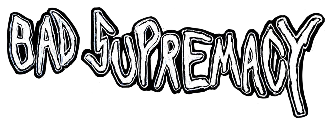 bad supremacy